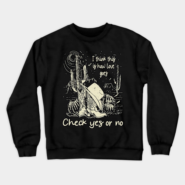 I Think This Is How Love Goes Check Yes Or No Cowboys Hats Crewneck Sweatshirt by Merle Huisman